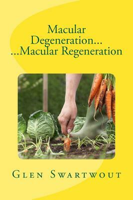 Macular Degeneration... ...Macular Regeneration by Glen Swartwout