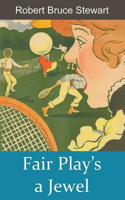Fair Play's a Jewel by Robert Bruce Stewart