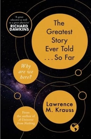 The Greatest Story Ever Told...So Far: Why Are We Here? by Lawrence M. Krauss
