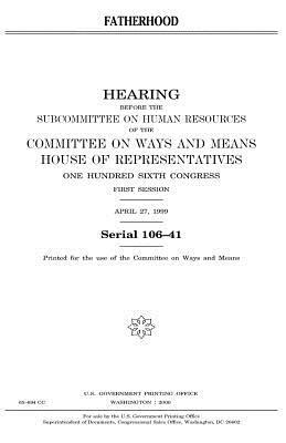 Fatherhood by United States Congress, Committee On Ways and Means, United States House of Representatives