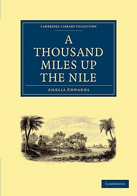 A Thousand Miles Up the Nile by Amelia Ann Blanford Edwards