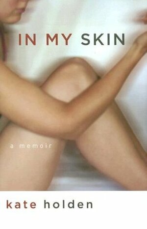 In My Skin: A Memoir by Kate Holden