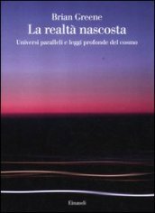 La realtà nascosta: Universi paralleli e leggi profonde del cosmo by Brian Greene, Simonetta Frediani