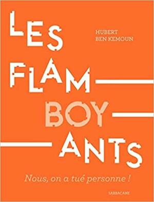 Les Flamboyants : Nous, on a tué personne ! by Hubert Ben Kemoun