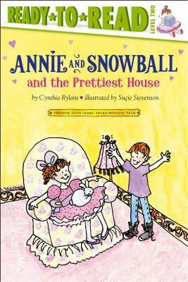 Annie and Snowball and the Prettiest House by Cynthia Rylant, Suçie Stevenson