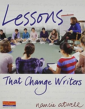 Lessons That Change Writers: Lessons with Electronic Binder by Nancie Atwell