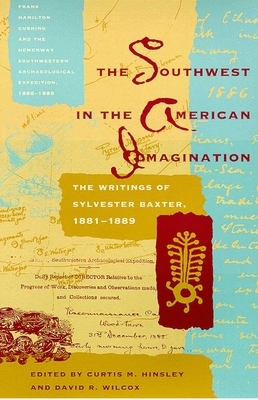 The Southwest in the American Imagination: The Writings of Sylvester Baxter, 1881-1889 by 