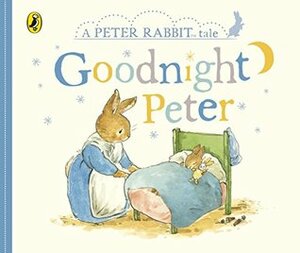 Peter Rabbit Tales – Goodnight Peter by Beatrix Potter