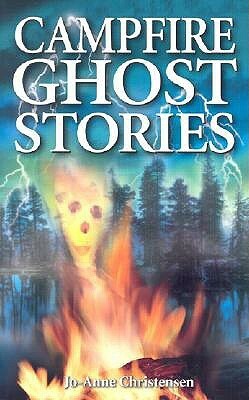 Campfire Ghost Stories: Volume I by Arlana Anderson-Hale, Jo-Anne Christensen