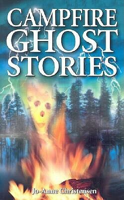 Campfire Ghost Stories: Volume I by Jo-Anne Christensen, Arlana Anderson-Hale