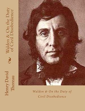 Walden & on the Duty of Civil Disobedience by Henry David Thoreau, Henry David Thoreau