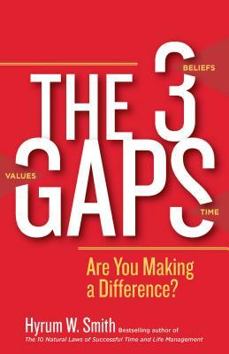 The 3 Gaps: Are You Making a Difference? by Hyrum W. Smith