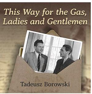 This Way for the Gas, Ladies and Gentlemen by Tadeusz Borowski