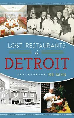 Lost Restaurants of Detroit by Paul Vachon