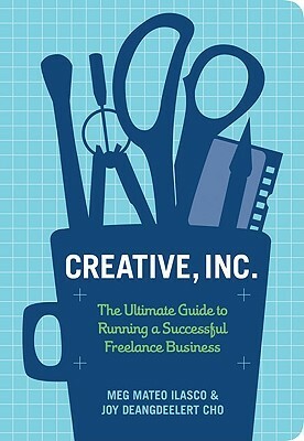 Creative, Inc.: The Ultimate Guide to Running a Successful Freelance Business by Joy Deangdeelert Cho, Meg Mateo Ilasco