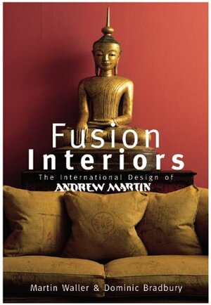 Fusion Interiors: The International Design of Andrew Martin by Martin Waller, Dominic Bradbury