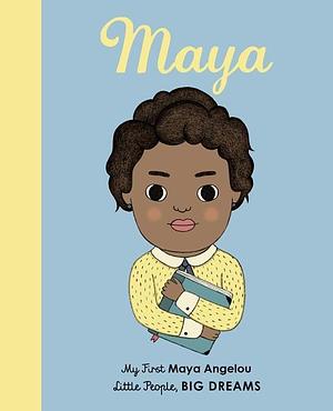 Maya Angelou: My First Maya Angelou by Lisbeth Kaiser, Lisbeth Kaiser, Leire Salaberria