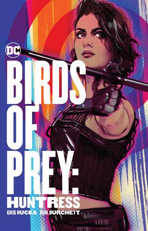 Birds of Prey: Huntress by Greg Rucka