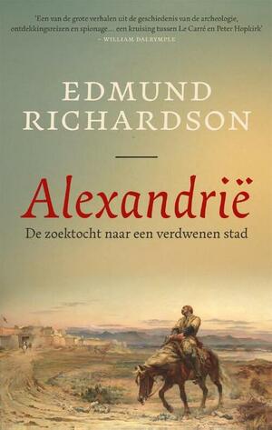 Alexandrië: De zoektocht naar een verdwenen stad by Edmund Richardson