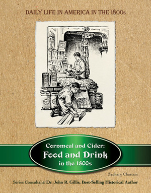 Cornmeal and Cider: Food and Drink in the 1800s by Zachary Chastain