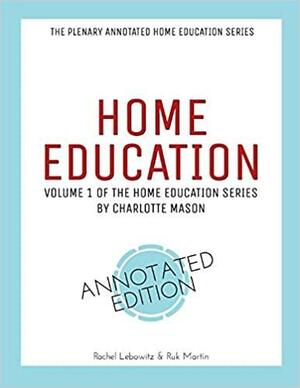 Home Education: Plenary Annotated Edition of Volume 1 by Charlotte Mason, Ruk Martin, Rachel Lebowitz