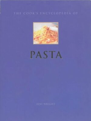 The Cook's Encyclopedia of Pasta by Jeni Wright, Christine France