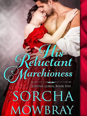 His Reluctant Marchioness by Sorcha Mowbray