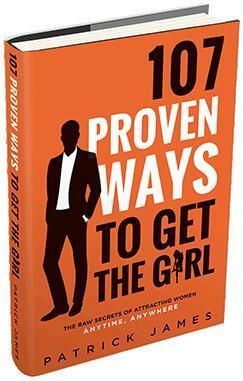 107 Proven Ways To Get The Girl by Patrick James
