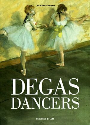 Degas Dancers by Richard Kendall