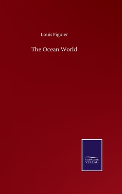 The Ocean World by Louis Figuier