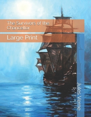 The Survivors of the Chancellor: Large Print by Jules Verne