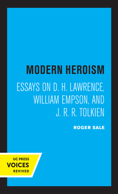 Modern Heroism: Essays on D. H. Lawrence, William Empson, and J. R. R. Tolkien by Roger Sale