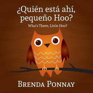 Quien Esta Ahi, Pequeqo Hoo?/ Who's There, Little Hoo? (Bilingual English Spanish Edition) by Brenda Ponnay