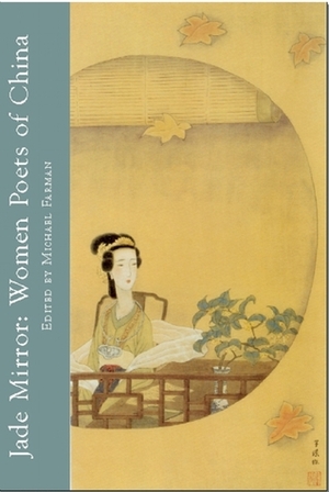 Jade Mirror: Women Poets of China by Jeanne Larsen, Michael Farman, Geoffrey Waters