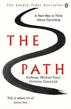 The Path: A New Way to Think About Everything by Michael Puett