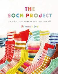 The Sock Project: Colorful, Cool Socks to Knit and Show Off by Summer Lee