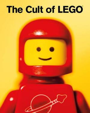 The Cult of Lego by John Baichtal, Joe Meno