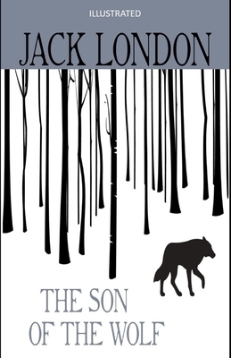 The Son of the Wolf Illustrated by Jack London