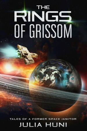 The Rings of Grissom: Tales of a Former Space Janitor by Julia Huni