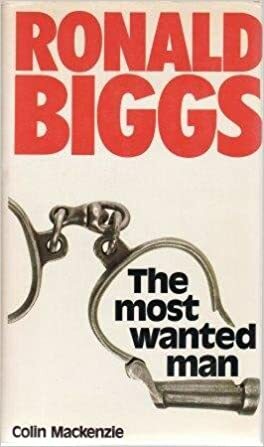 The Most Wanted Man: The Story Of Ronald Biggs by Colin Mackenzie