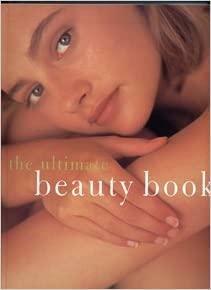 Ultimate Beauty Book: The Complete Professional Guide to Skin-Care, Make-up, Haircare, Hairstyling, Fitness, Body Toning, Diet, Health and Vitality by Jacki Wadeson, Sally Norton, Kate Shapland