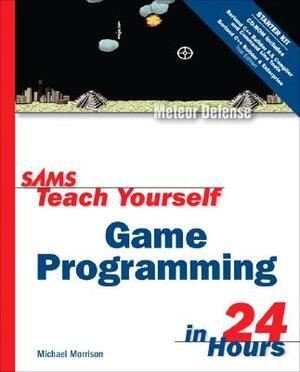 Sams Teach Yourself Game Programming in 24 Hours [With CDROM] by Michael Morrison