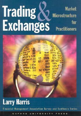 Trading and Exchanges: Market Microstructure for Practitioners by Larry Harris