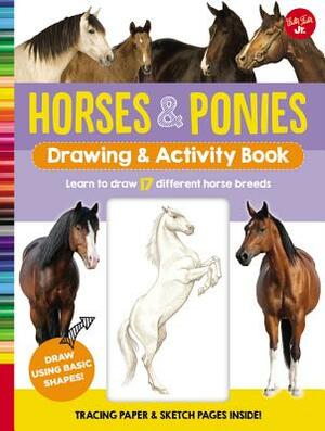 Horses & Ponies Drawing & Activity Book: Learn to Draw 17 Different Breeds by Walter Foster Jr Creative Team