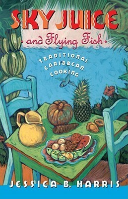 Sky Juice and Flying Fish: Traditional Caribbean Cooking by Jessica B. Harris