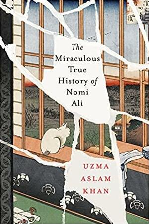 The Miraculous True History of Nomi Ali by Uzma Aslam Khan