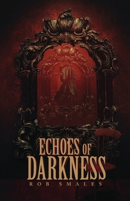 Echoes of Darkness by Rob Smales