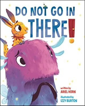 Do Not Go in There by Ariel Horn, Izzy Burton