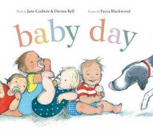 Baby Day by Jane Godwin, Davina Bell, Freya Blackwood