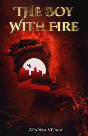 The Boy With Fire by Aparna Verma
